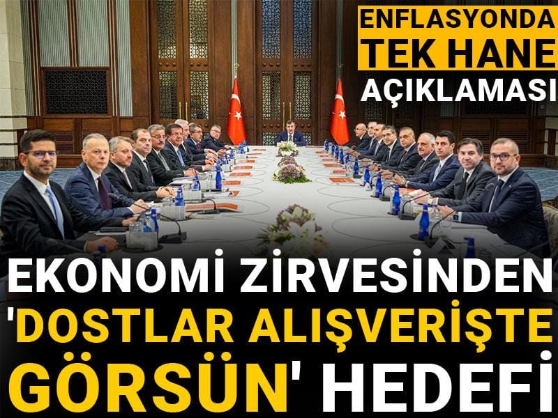 Ekonomi zirvesinden ‘dostlar alışverişte görsün’ hedefi: Enflasyonda tek hane açıklaması