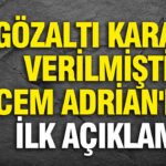 cem-adriandan-ilk-aciklama-gozalti-karari-verilmisti-aYuVsLFa