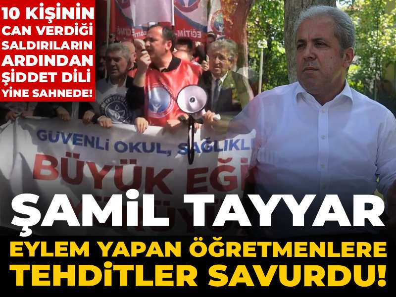 Şamil Tayyar’dan Öğretmenlere Tehditler: Şiddet İklimi Yeniden Tırmanıyor