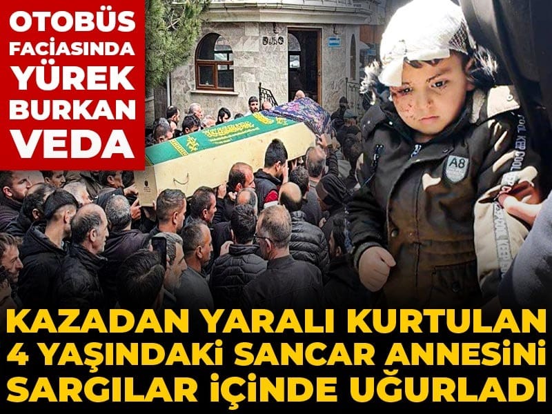 Otobüs Kazasında Hayatını Kaybeden Anneye Duygusal Veda: 4 Yaşındaki Sancar Annelerine Sargılarla Uğurladı